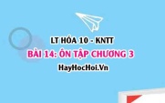 Ôn tập chương 3: Liên kết hóa học? Hóa 10 bài 14 KNTT (Kết nối tri thức)